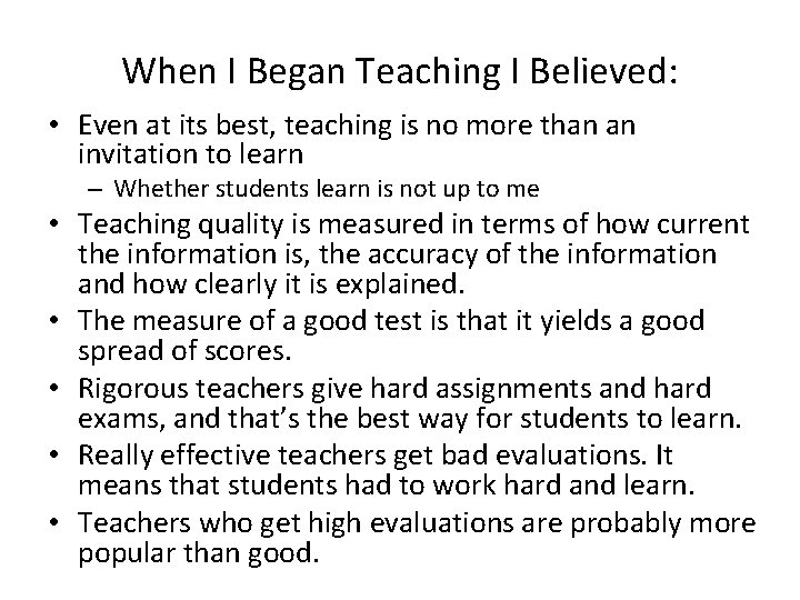 When I Began Teaching I Believed: • Even at its best, teaching is no