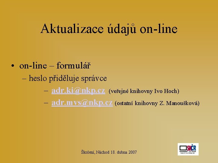 Aktualizace údajů on-line • on-line – formulář – heslo přiděluje správce – adr. ki@nkp.