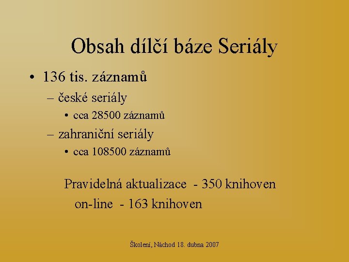 Obsah dílčí báze Seriály • 136 tis. záznamů – české seriály • cca 28500