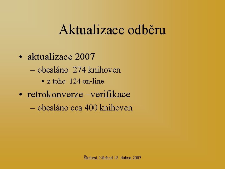 Aktualizace odběru • aktualizace 2007 – obesláno 274 knihoven • z toho 124 on-line