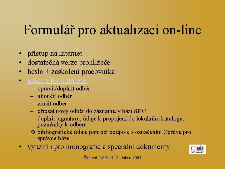 Formulář pro aktualizaci on-line • • přístup na internet dostatečná verze prohlížeče heslo +