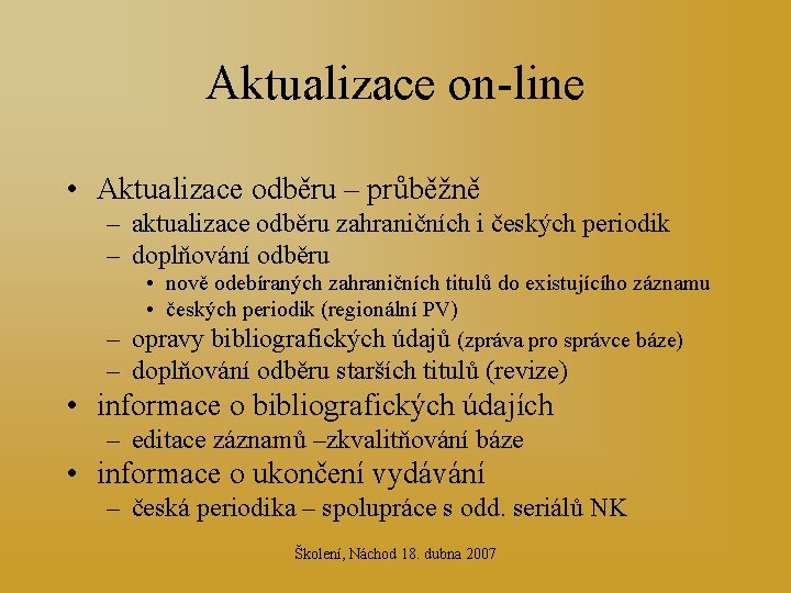 Aktualizace on-line • Aktualizace odběru – průběžně – aktualizace odběru zahraničních i českých periodik