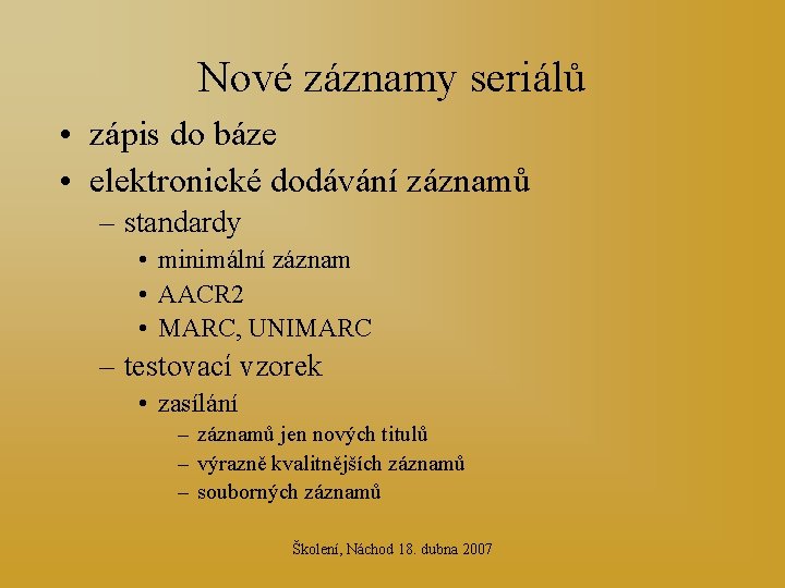 Nové záznamy seriálů • zápis do báze • elektronické dodávání záznamů – standardy •