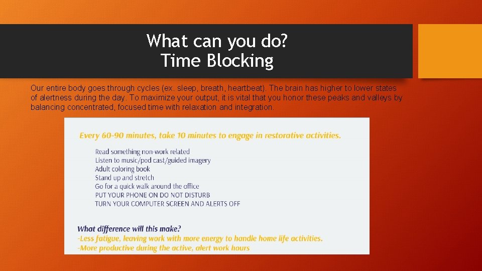 What can you do? Time Blocking Our entire body goes through cycles (ex. sleep,