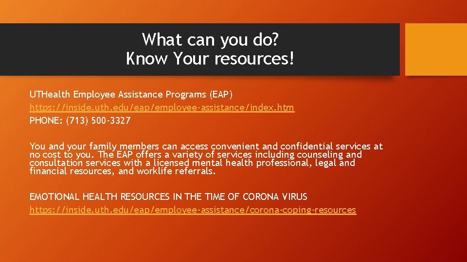 What can you do? Know Your resources! UTHealth Employee Assistance Programs (EAP) https: //inside.