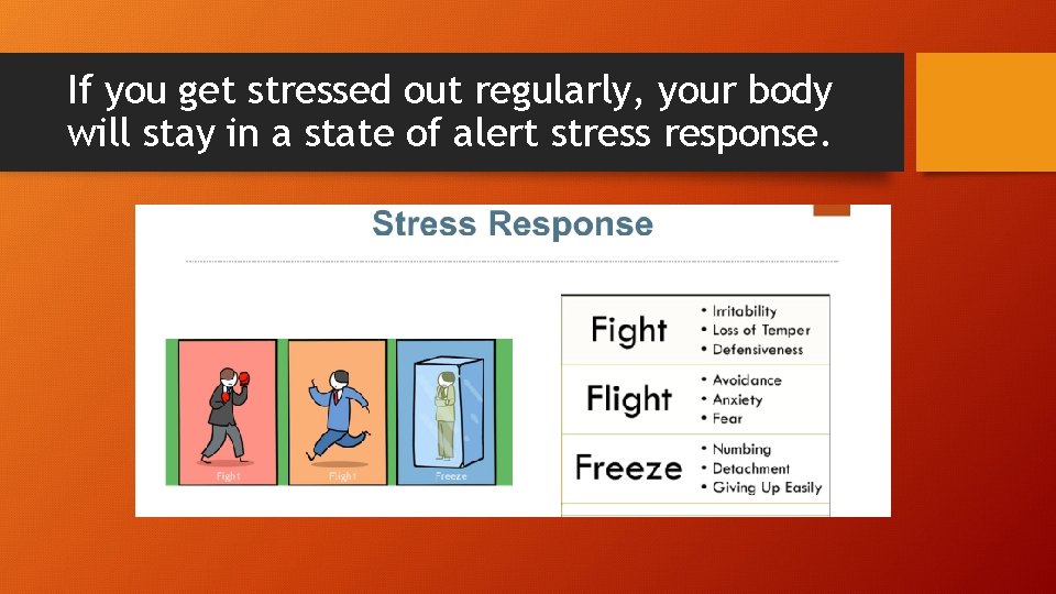 If you get stressed out regularly, your body will stay in a state of