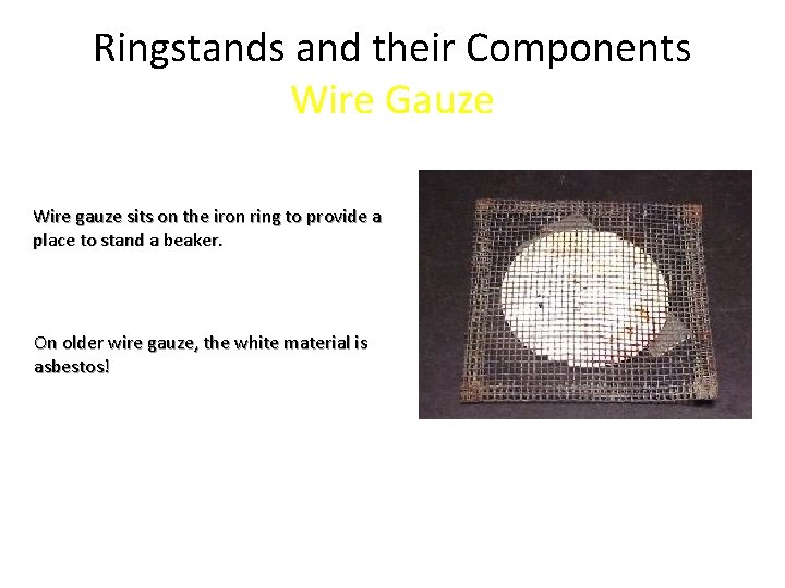 Ringstands and their Components Wire Gauze Wire gauze sits on the iron ring to