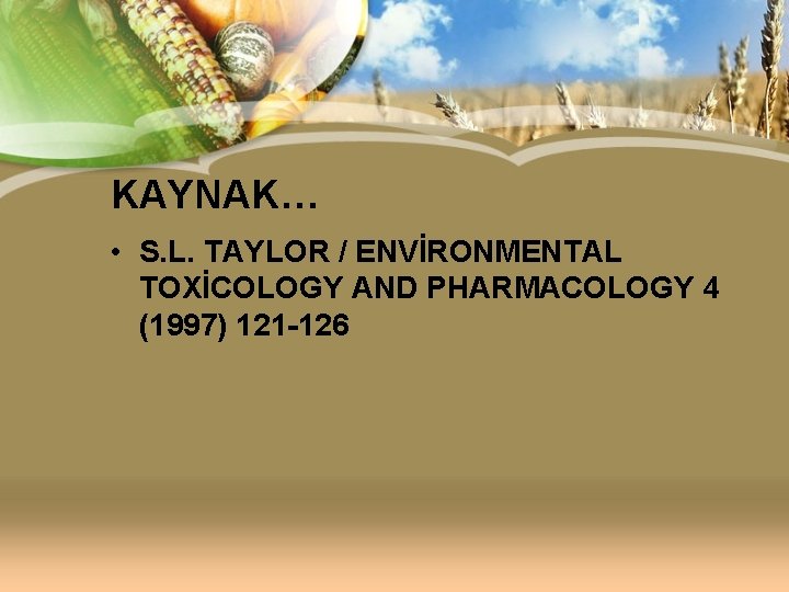 KAYNAK… • S. L. TAYLOR / ENVİRONMENTAL TOXİCOLOGY AND PHARMACOLOGY 4 (1997) 121 -126