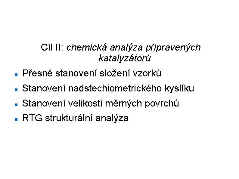 Analýza katalyzátorů Cíl II: chemická analýza připravených katalyzátorů Přesné stanovení složení vzorků Stanovení nadstechiometrického