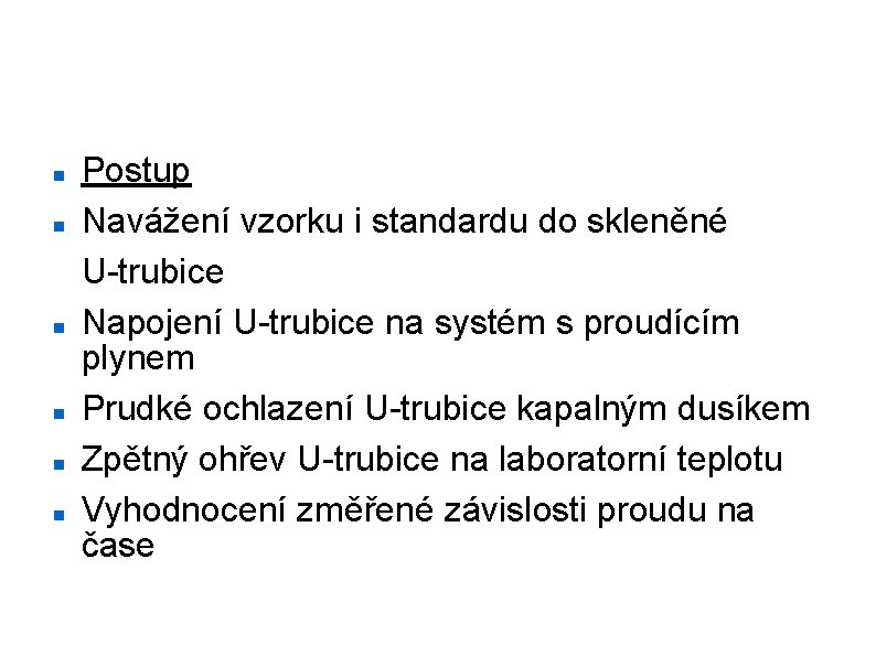 Stanovení velikosti měrného povrchu Postup Navážení vzorku i standardu do skleněné U-trubice Napojení U-trubice