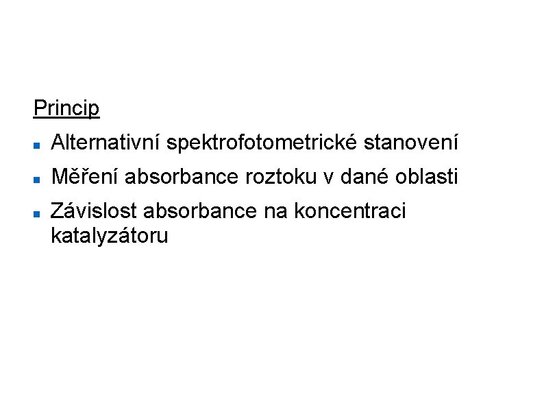 Katalytická aktivita Princip Alternativní spektrofotometrické stanovení Měření absorbance roztoku v dané oblasti Závislost absorbance