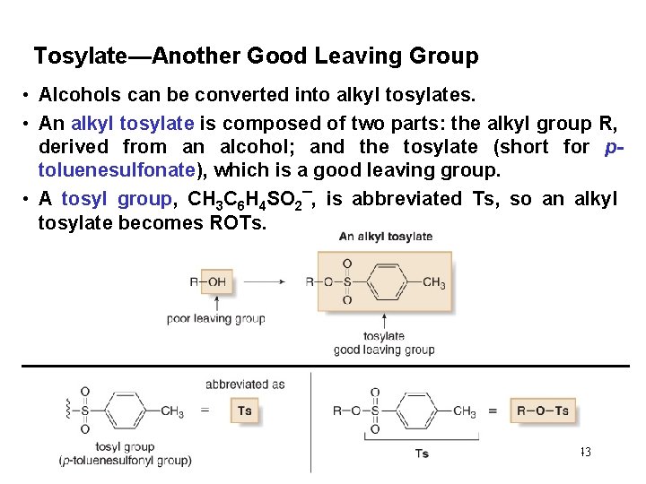 Tosylate—Another Good Leaving Group • Alcohols can be converted into alkyl tosylates. • An