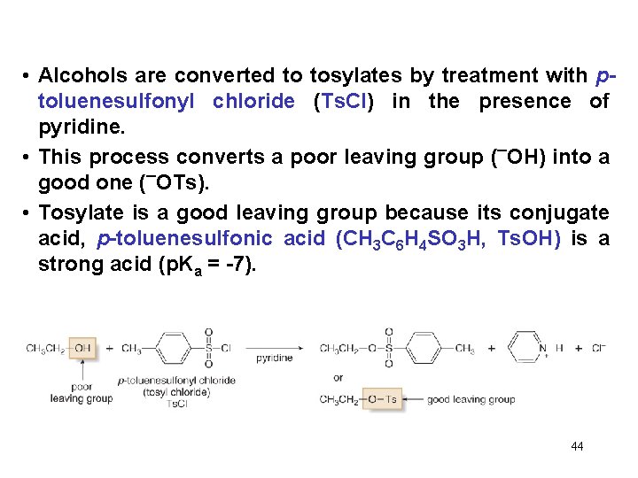  • Alcohols are converted to tosylates by treatment with ptoluenesulfonyl chloride (Ts. Cl)