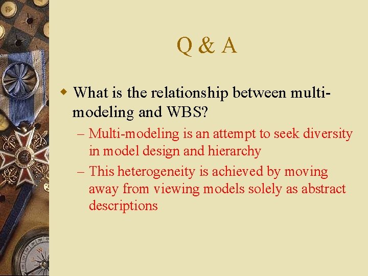 Q&A w What is the relationship between multimodeling and WBS? – Multi-modeling is an