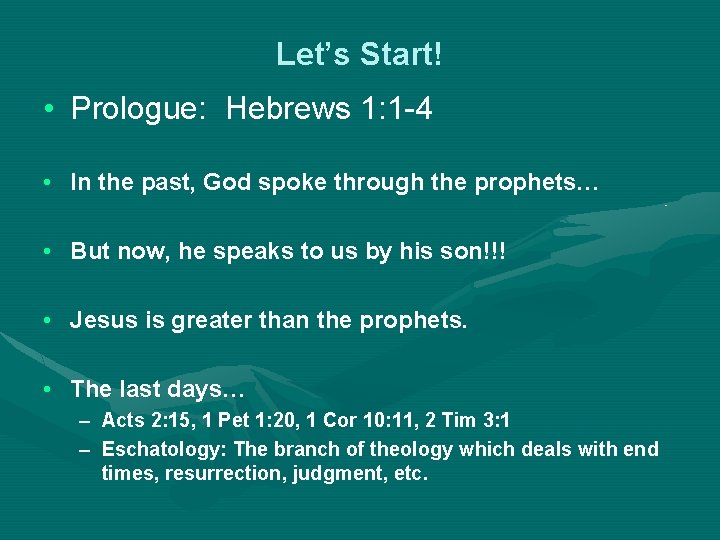 Let’s Start! • Prologue: Hebrews 1: 1 -4 • In the past, God spoke