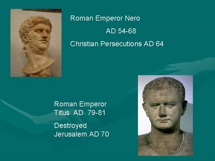 Roman Emperor Nero AD 54 -68 Christian Persecutions AD 64 Roman Emperor Titus AD