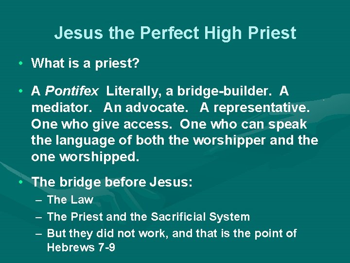 Jesus the Perfect High Priest • What is a priest? • A Pontifex Literally,