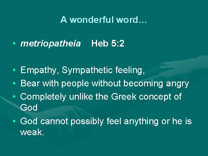 A wonderful word… • metriopatheia • • • Heb 5: 2 Empathy, Sympathetic feeling,