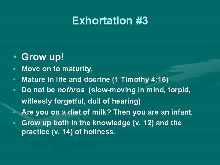 Exhortation #3 • Grow up! • • • Move on to maturity. Mature in