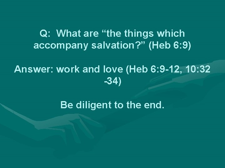 Q: What are “the things which accompany salvation? ” (Heb 6: 9) Answer: work