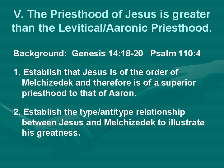 V. The Priesthood of Jesus is greater than the Levitical/Aaronic Priesthood. Background: Genesis 14: