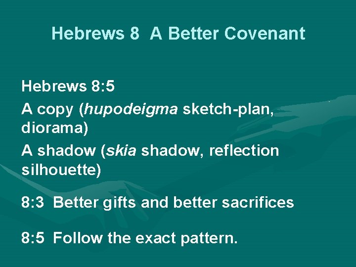 Hebrews 8 A Better Covenant Hebrews 8: 5 A copy (hupodeigma sketch-plan, diorama) A