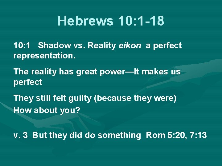 Hebrews 10: 1 -18 10: 1 Shadow vs. Reality eikon a perfect representation. The