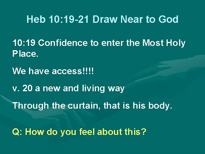 Heb 10: 19 -21 Draw Near to God 10: 19 Confidence to enter the