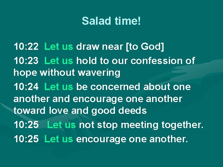 Salad time! 10: 22 Let us draw near [to God] 10: 23 Let us