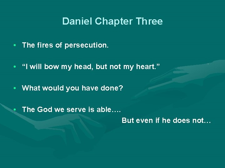 Daniel Chapter Three • The fires of persecution. • “I will bow my head,