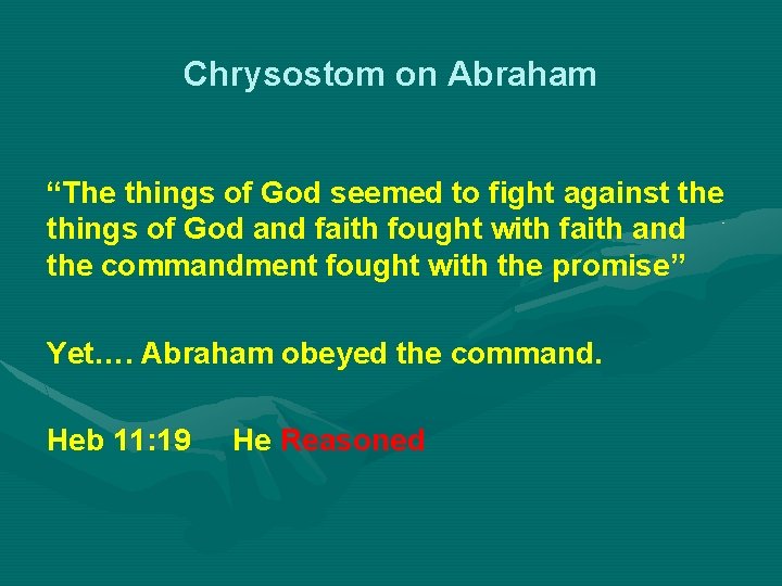 Chrysostom on Abraham “The things of God seemed to fight against the things of