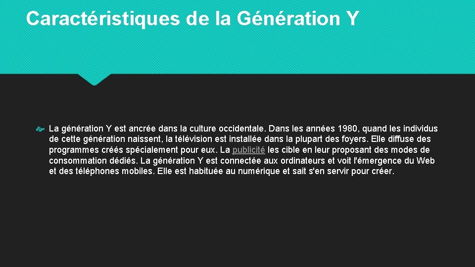 Caractéristiques de la Génération Y La génération Y est ancrée dans la culture occidentale.