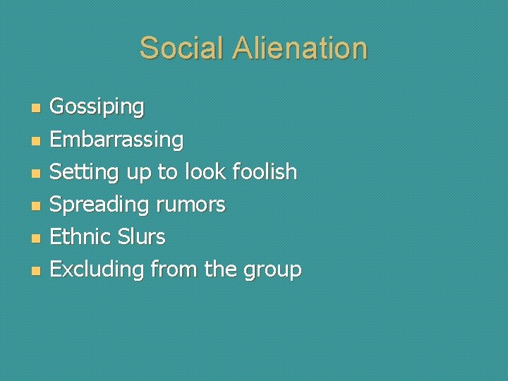 Social Alienation n n n Gossiping Embarrassing Setting up to look foolish Spreading rumors