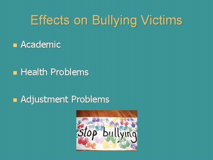 Effects on Bullying Victims n Academic n Health Problems n Adjustment Problems 