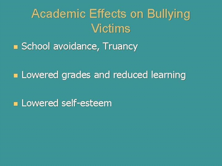 Academic Effects on Bullying Victims n School avoidance, Truancy n Lowered grades and reduced