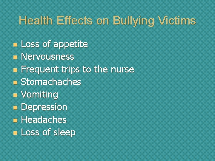 Health Effects on Bullying Victims n n n n Loss of appetite Nervousness Frequent