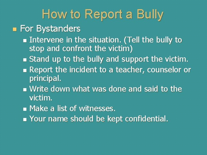 How to Report a Bully n For Bystanders Intervene in the situation. (Tell the