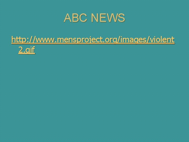 ABC NEWS http: //www. mensproject. org/images/violent 2. gif 