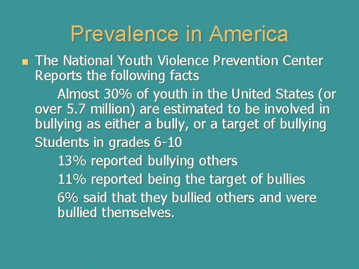 Prevalence in America n The National Youth Violence Prevention Center Reports the following facts