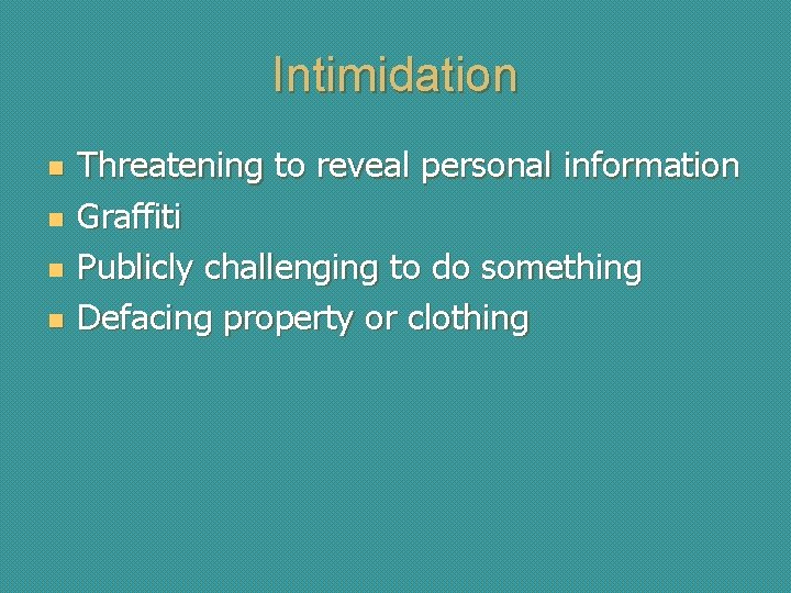 Intimidation n n Threatening to reveal personal information Graffiti Publicly challenging to do something