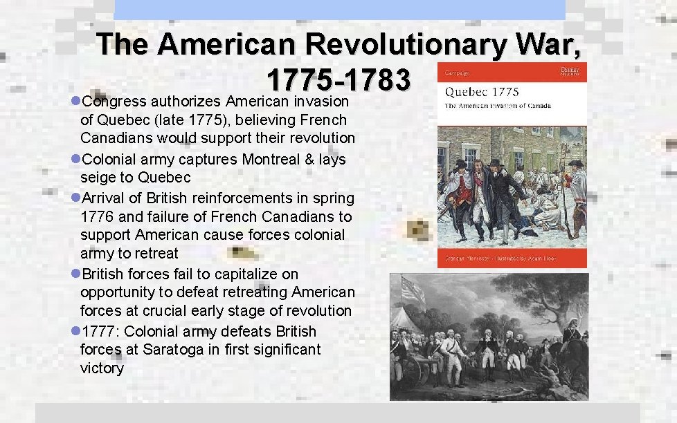 The American Revolutionary War, 1775 -1783 l. Congress authorizes American invasion of Quebec (late