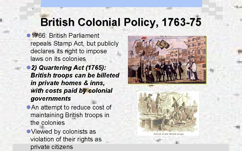 British Colonial Policy, 1763 -75 l 1766: British Parliament repeals Stamp Act, but publicly