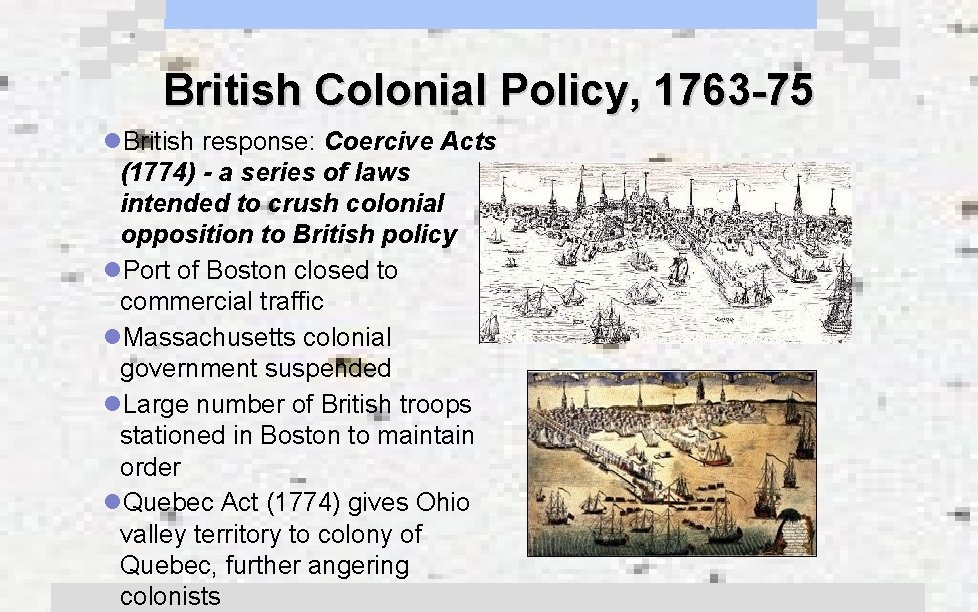 British Colonial Policy, 1763 -75 l. British response: Coercive Acts (1774) - a series