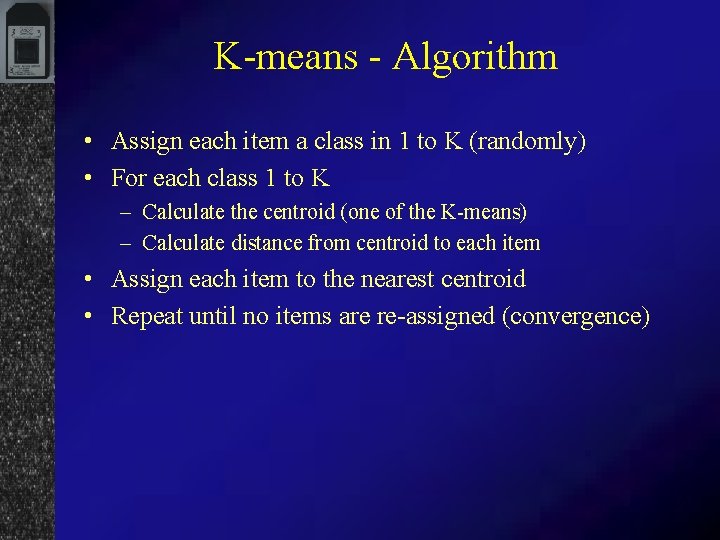K-means - Algorithm • Assign each item a class in 1 to K (randomly)