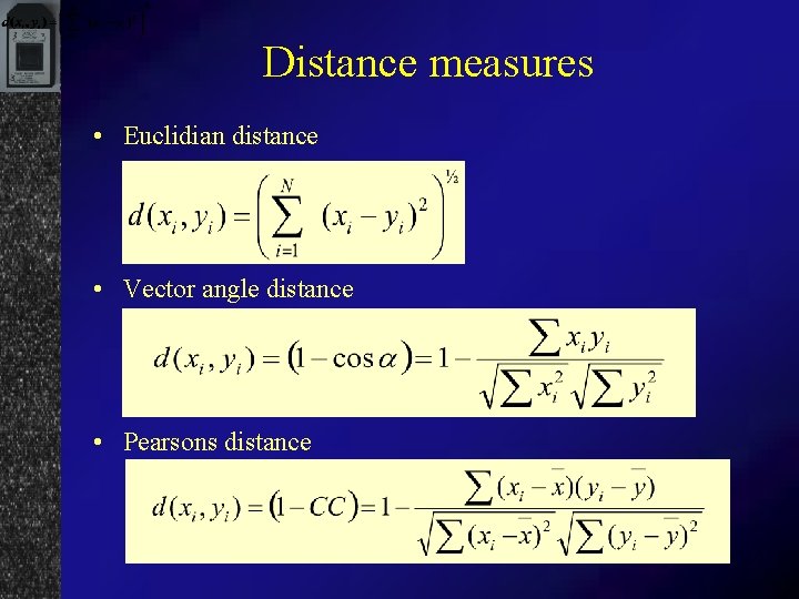 Distance measures • Euclidian distance • Vector angle distance • Pearsons distance 