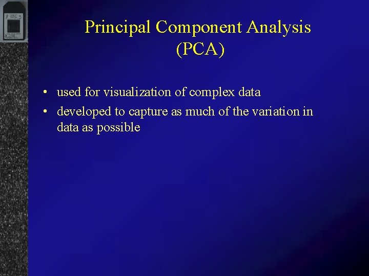 Principal Component Analysis (PCA) • used for visualization of complex data • developed to
