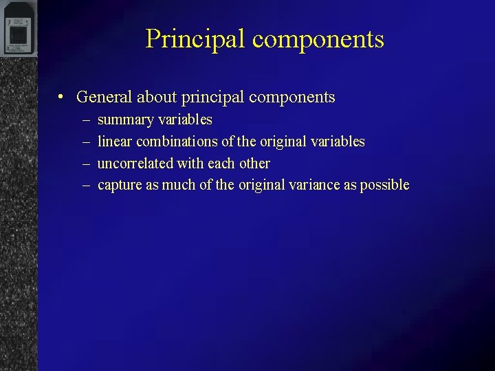 Principal components • General about principal components – – summary variables linear combinations of