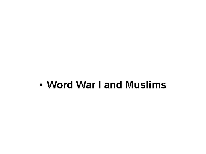  • Word War I and Muslims 