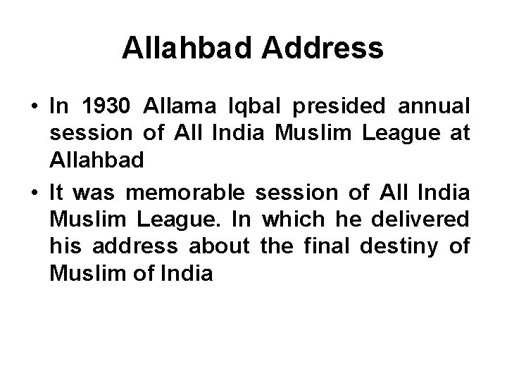 Allahbad Address • In 1930 Allama Iqbal presided annual session of All India Muslim