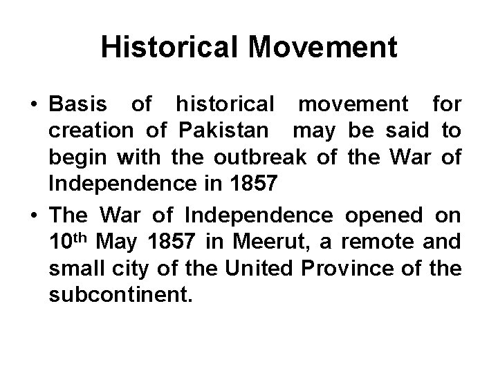 Historical Movement • Basis of historical movement for creation of Pakistan may be said